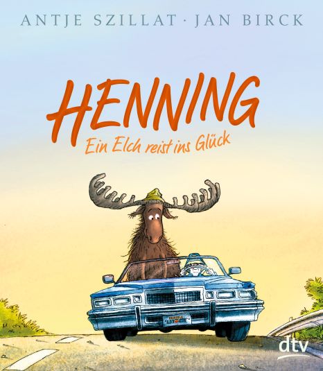 “Henning – Ein Elch reist ins Glück” von Antje Szillat und Jan Birck